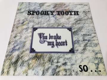 Spooky Tooth ‎– You Broke My Heart So...I Busted Your Jaw