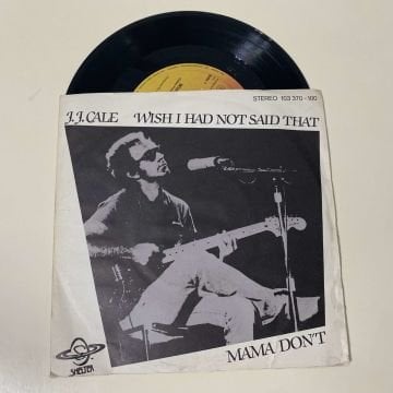 J.J. Cale – Wish I Had Not Said That / Mama Don't