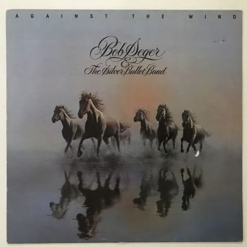 Bob Seger & The Silver Bullet Band ‎– Against The Wind
