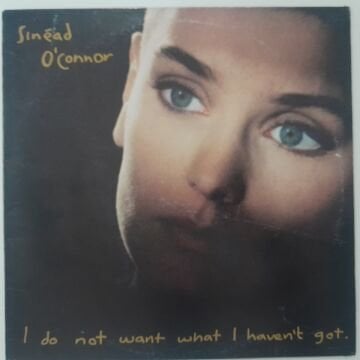 Sinéad O'Connor – I Do Not Want What I Haven't Got
