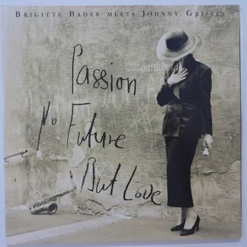 Brigitte Bader Meets Johnny Griffin – Passion, No Future, But Love