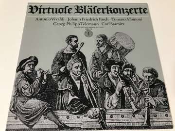 Antonio Vivaldi • Johann Friedrich Fasch • Tomaso Albinoni • Georg Philipp Telemann • Carl Stamitz - Deutsche Bachsolisten ‎– Virtuose Bläserkonzerte