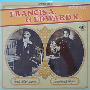 Francis Albert Sinatra, Edward Kennedy Ellington – Francis A. & Edward K.