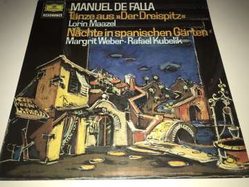 Manuel De Falla / Lorin Maazel, Margrit Weber · Rafael Kubelik ‎– Tänze Aus »Der Dreispitz« / Nächte In Spanischen Gärten