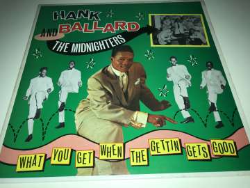 Hank Ballard & The Midnighters ‎– What You Get When The Gettin Gets Good