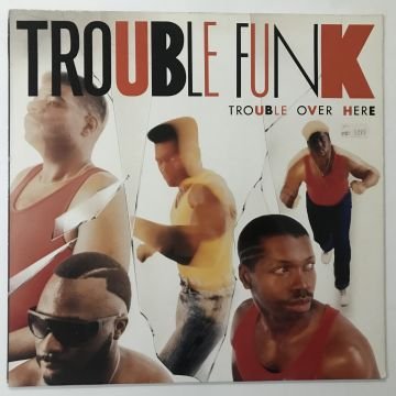 Trouble Funk – Trouble Over Here, Trouble Over There